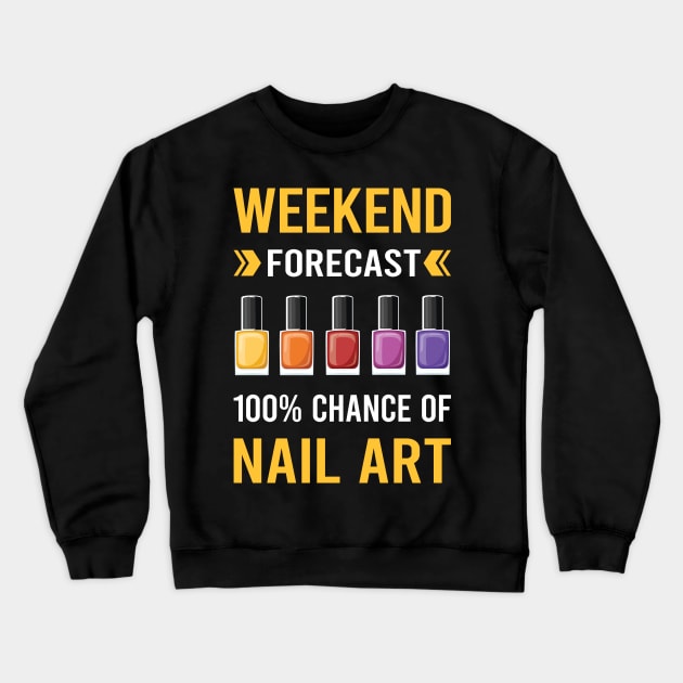 Weekend Forecast Nail Art Nail Tech Nails Manicure Manicurist Pedicure Pedicurist Crewneck Sweatshirt by Good Day